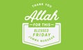 Thank You Allah for this blessed Friday.! Ã¢â¬â Jumma Mubarak